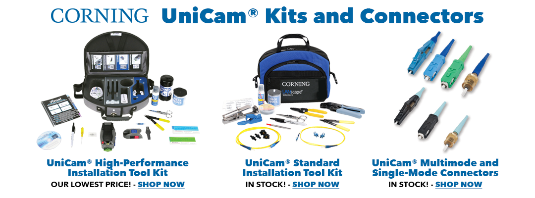 In stock now and lowest price on Corning UniCam Kits and Connectors