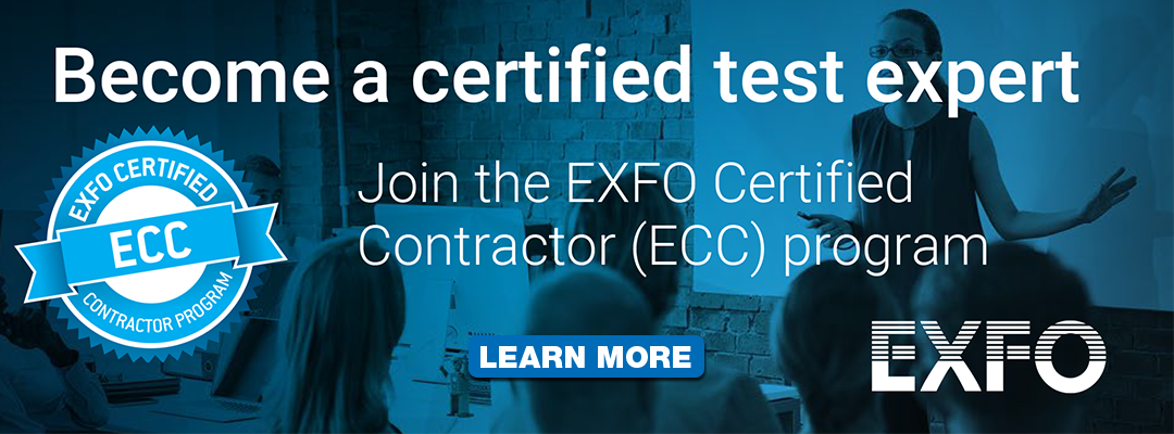Become a certified test expert - Join the EXFO Certified
Contractor (ECC) program