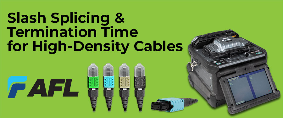AFL Slash Splicing and Termination Time for High-Density Cables