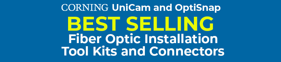 Corning UniCam and OptiSnap Best Selling Fiber Optic Installation Tool Kits and Connectors