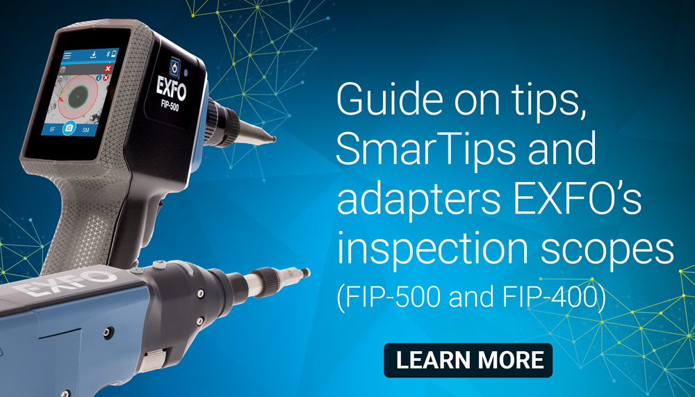 Guide on EXFO tips, SmarTips, adapters and inspection scopes - LEARN MORE